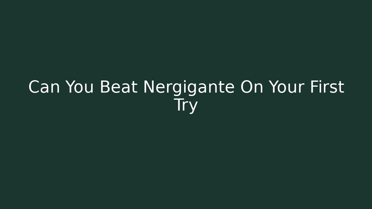 Can You Beat Nergigante On Your First Try - Celivion