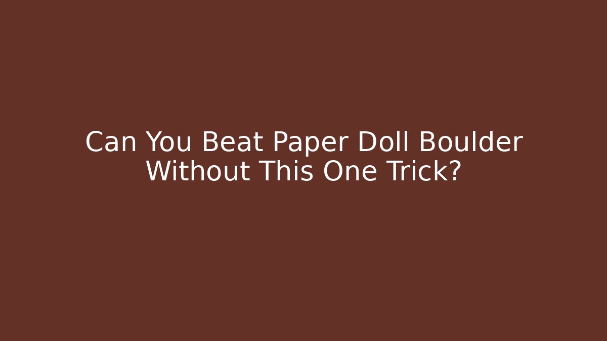 Can You Beat Paper Doll Boulder Without This One Trick?