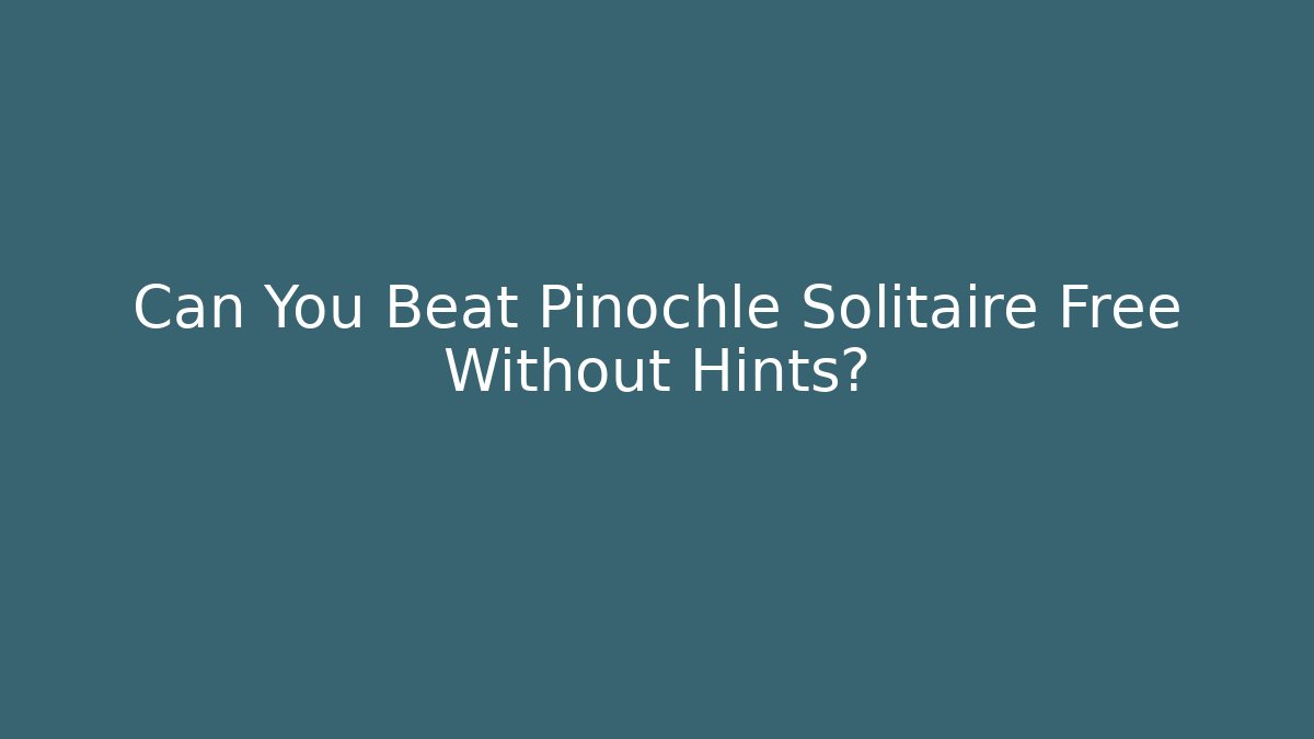 Can You Beat Pinochle Solitaire Free Without Hints?