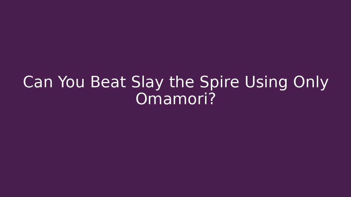 Can You Beat Slay the Spire Using Only Omamori?