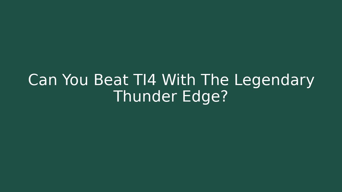 Can You Beat TI4 With The Legendary Thunder Edge?