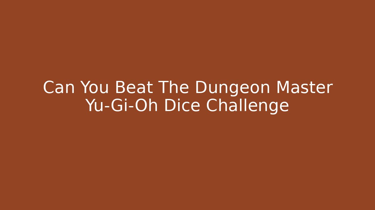 Can You Beat The Dungeon Master Yu-Gi-Oh Dice Challenge