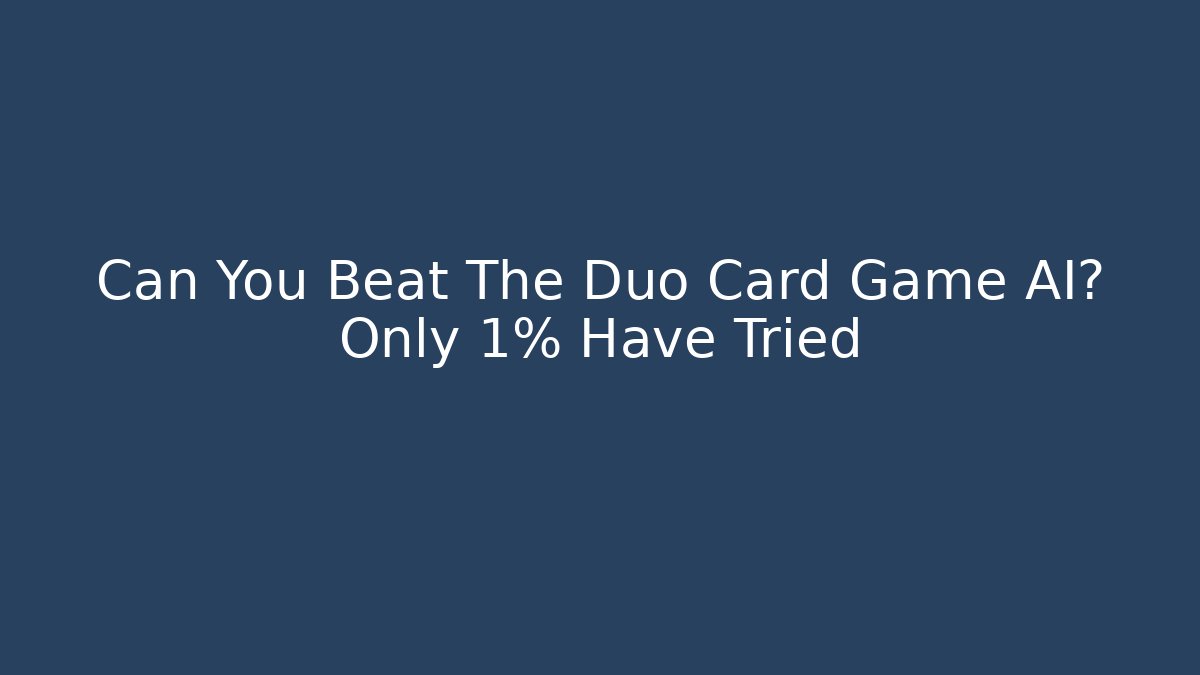 Can You Beat The Duo Card Game AI? Only 1% Have Tried - Celivion