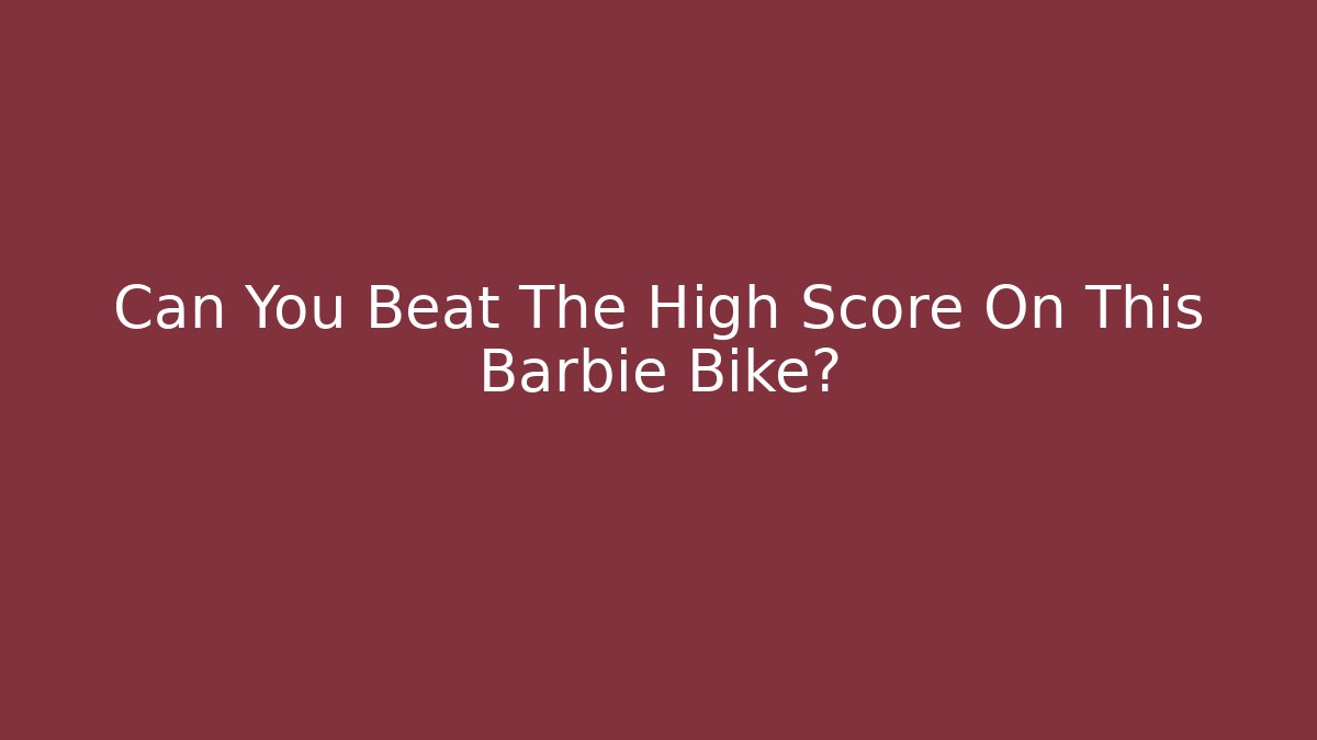 Can You Beat The High Score On This Barbie Bike?
