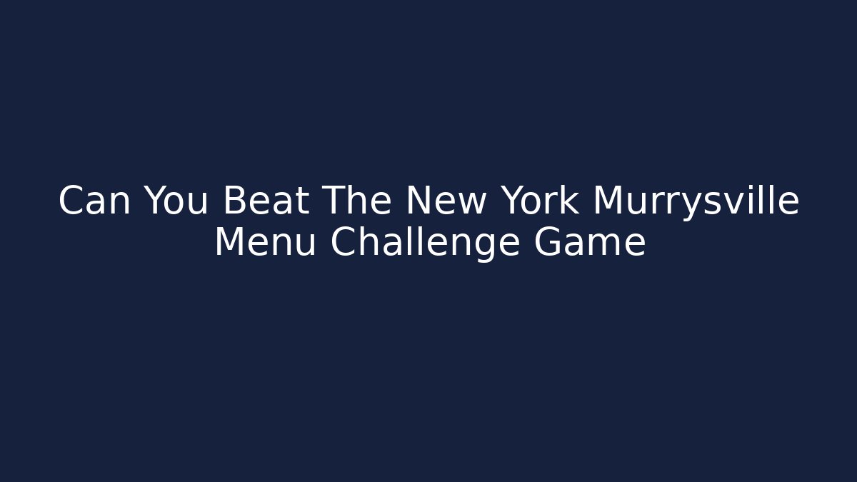 Can You Beat The New York Murrysville Menu Challenge Game