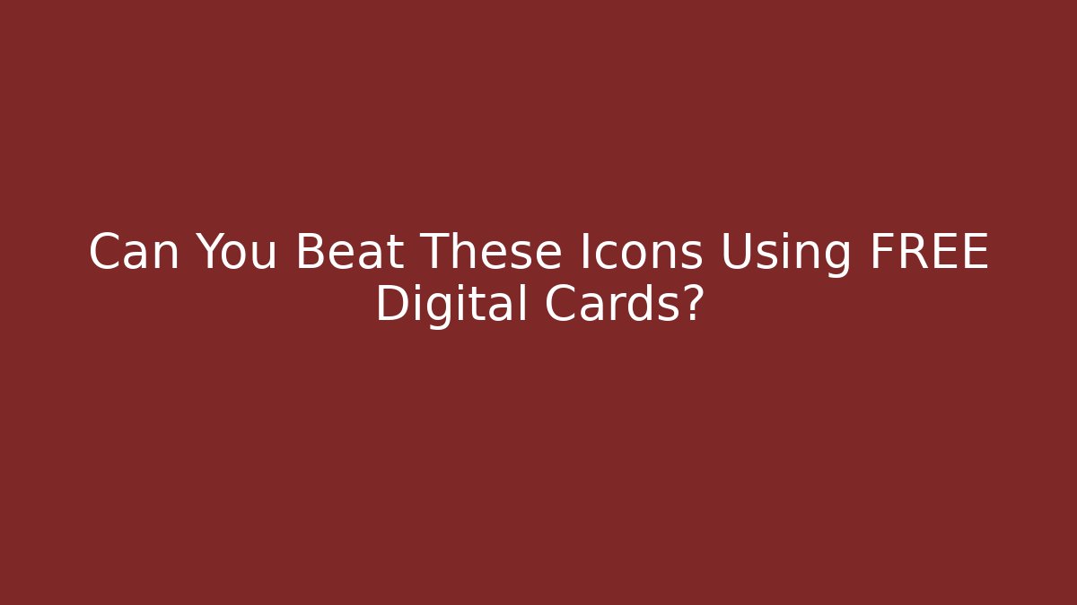 Can You Beat These Icons Using FREE Digital Cards?