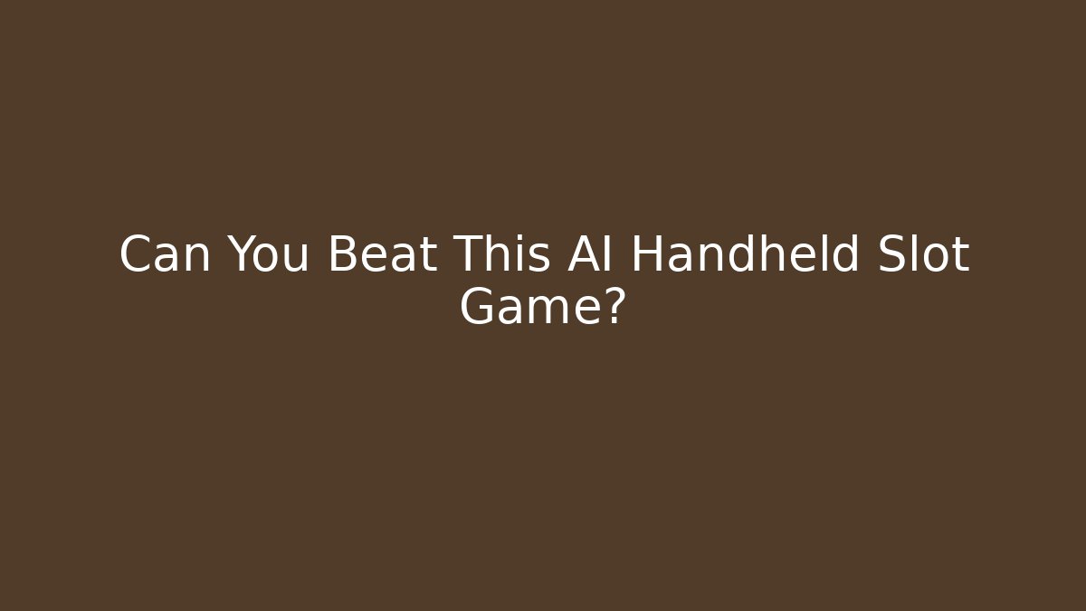 Can You Beat This AI Handheld Slot Game?