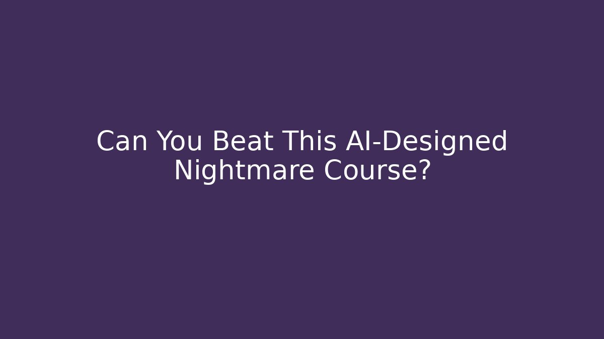 Can You Beat This AI-Designed Nightmare Course?