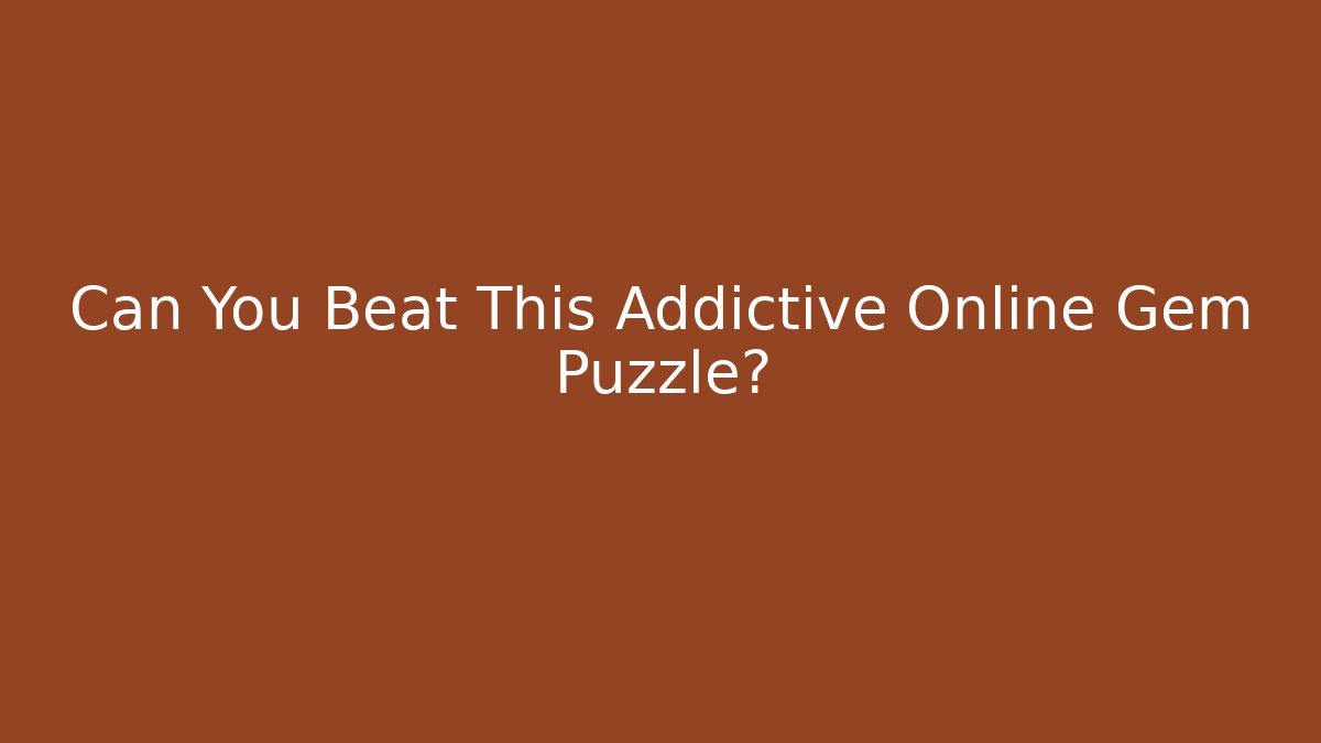 Can You Beat This Addictive Online Gem Puzzle? - Celivion
