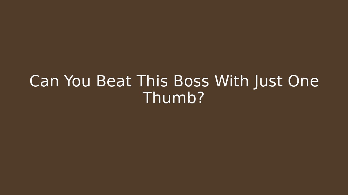 Can You Beat This Boss With Just One Thumb?
