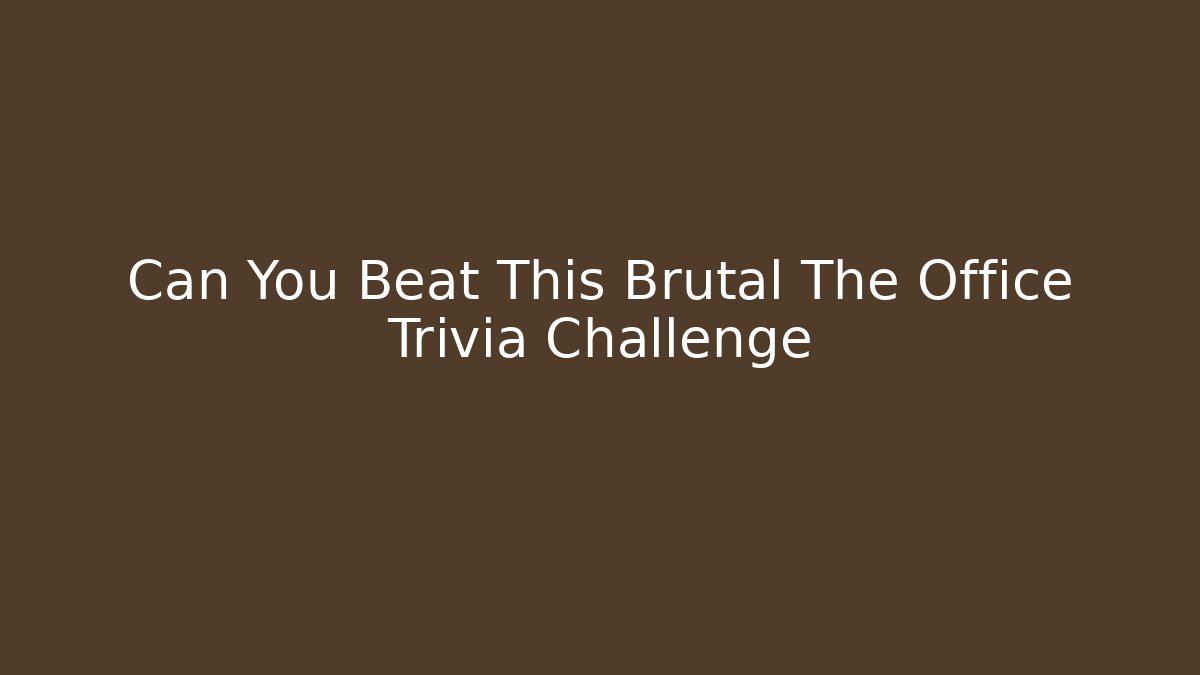 Can You Beat This Brutal The Office Trivia Challenge