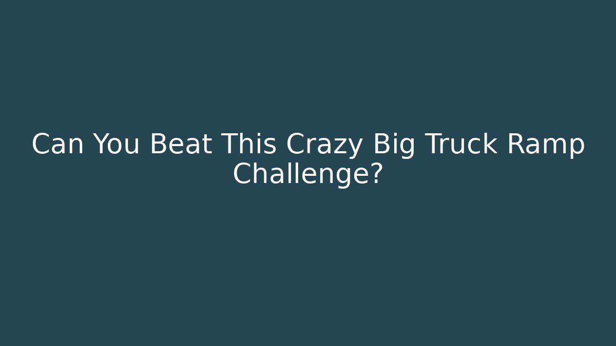 Can You Beat This Crazy Big Truck Ramp Challenge?