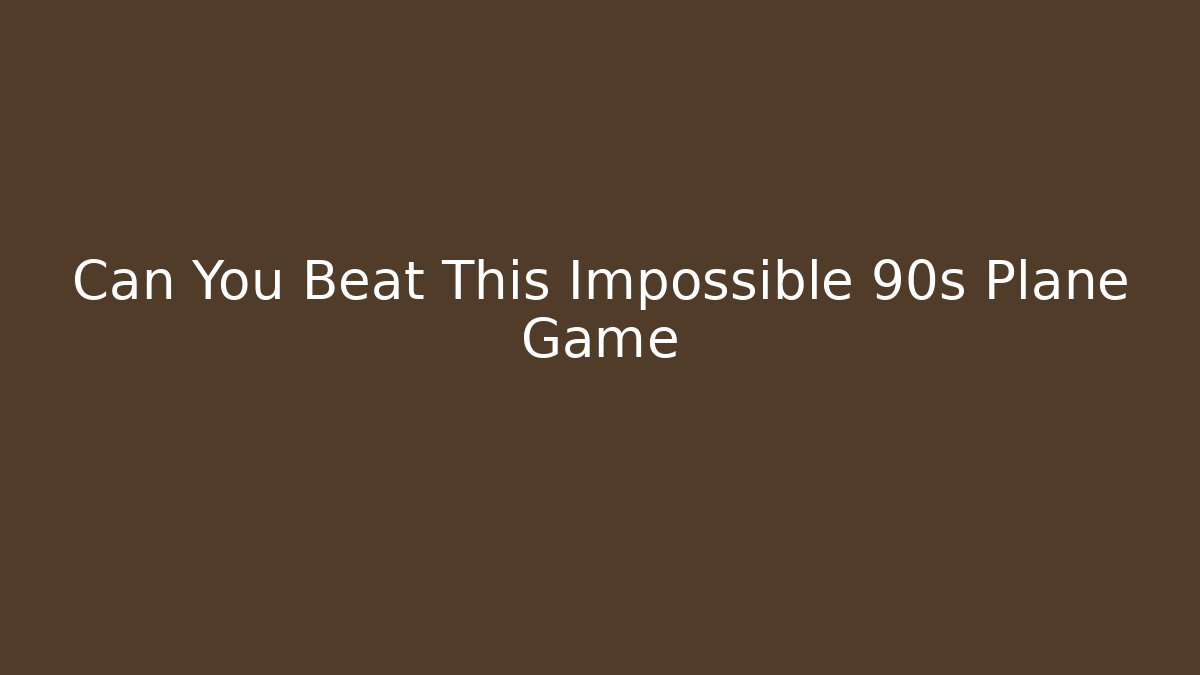 Can You Beat This Impossible 90s Plane Game