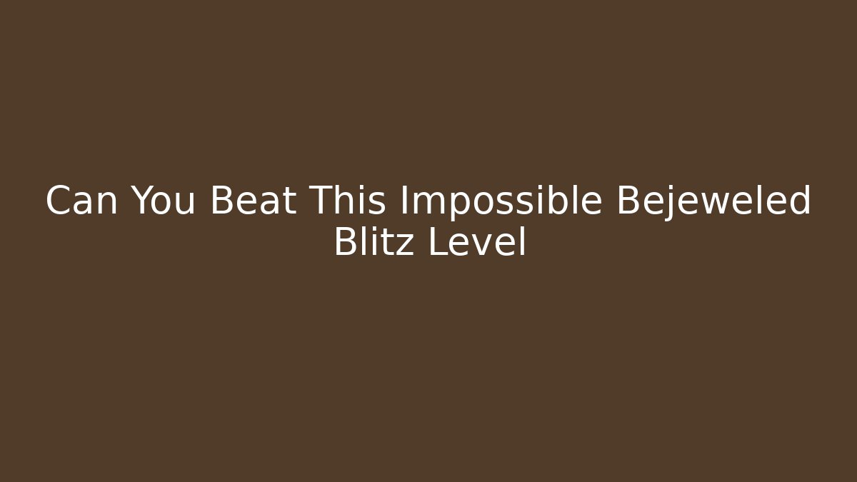 Can You Beat This Impossible Bejeweled Blitz Level