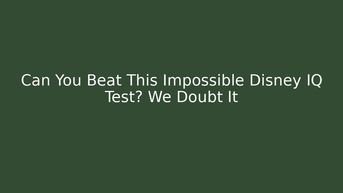 Can You Beat This Impossible Disney IQ Test? We Doubt It