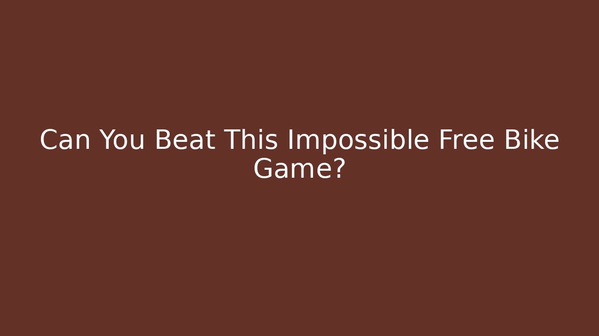 Can You Beat This Impossible Free Bike Game?