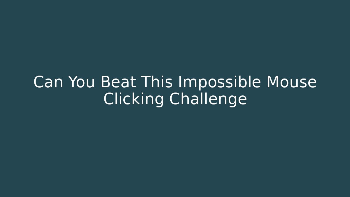 Can You Beat This Impossible Mouse Clicking Challenge