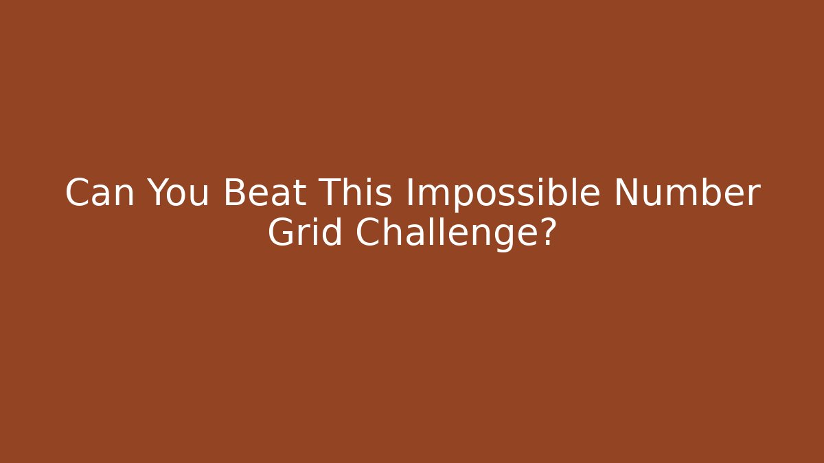 Can You Beat This Impossible Number Grid Challenge?