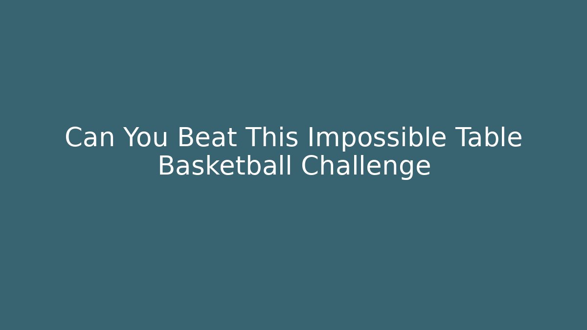 Can You Beat This Impossible Table Basketball Challenge