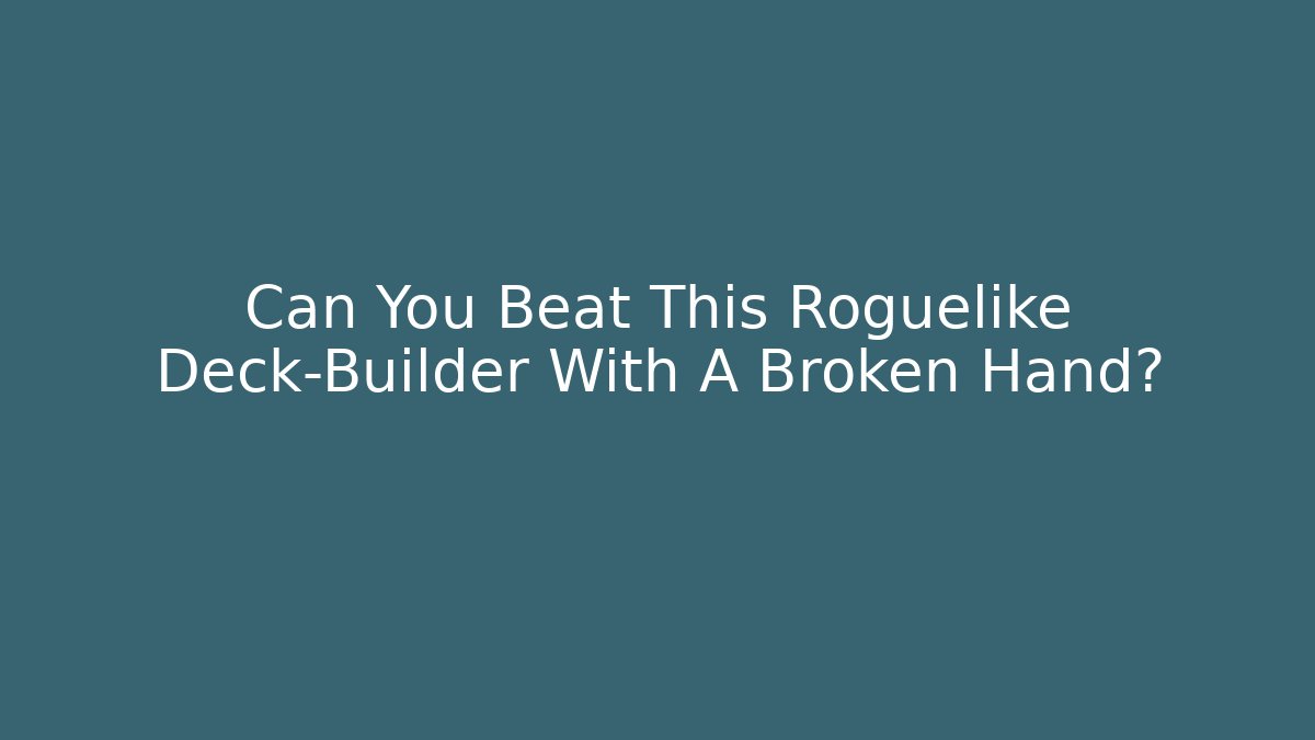 Can You Beat This Roguelike Deck-Builder With A Broken Hand?
