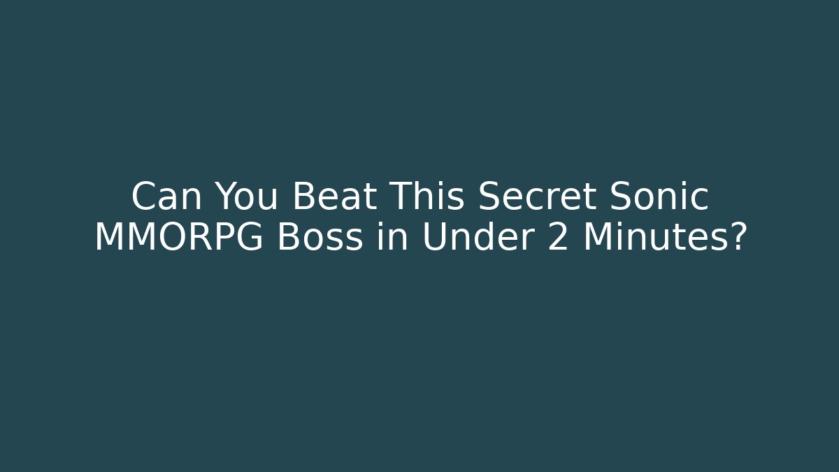 Can You Beat This Secret Sonic MMORPG Boss in Under 2 Minutes?