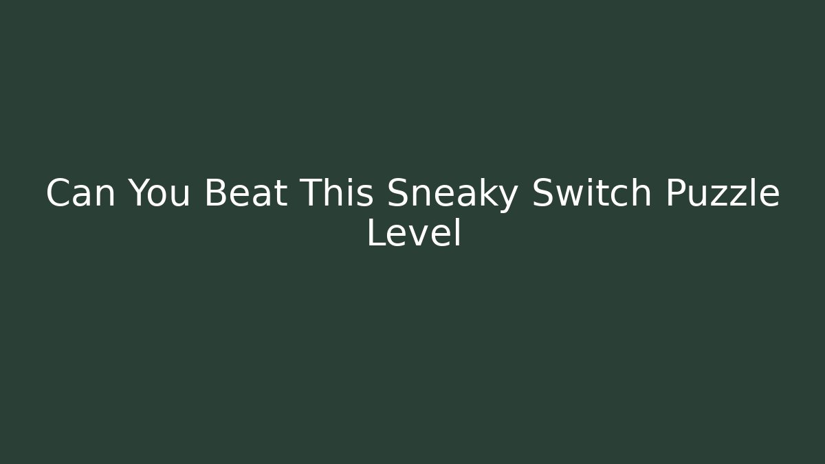 Can You Beat This Sneaky Switch Puzzle Level