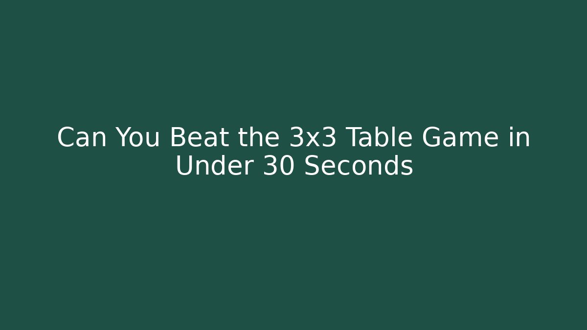 Can You Beat the 3x3 Table Game in Under 30 Seconds