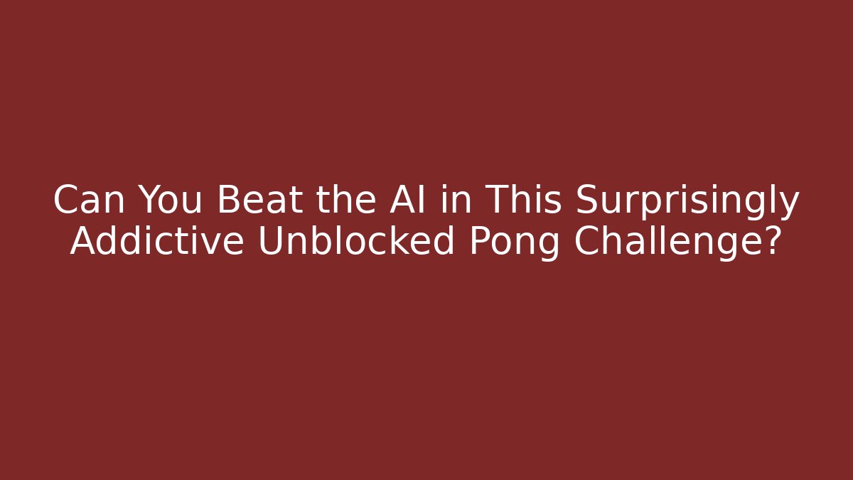Can You Beat the AI in This Surprisingly Addictive Unblocked Pong Challenge?