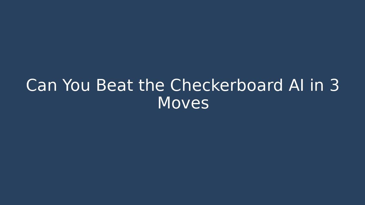 Can You Beat the Checkerboard AI in 3 Moves