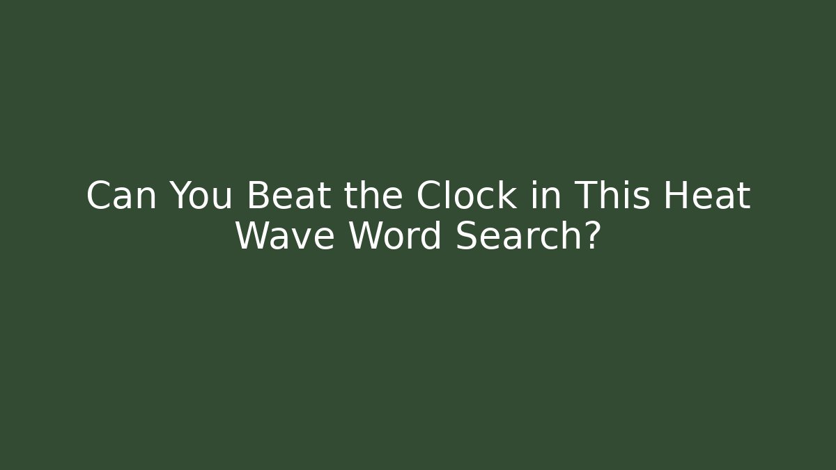 Can You Beat the Clock in This Heat Wave Word Search?