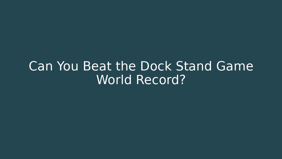 Can You Beat the Dock Stand Game World Record?