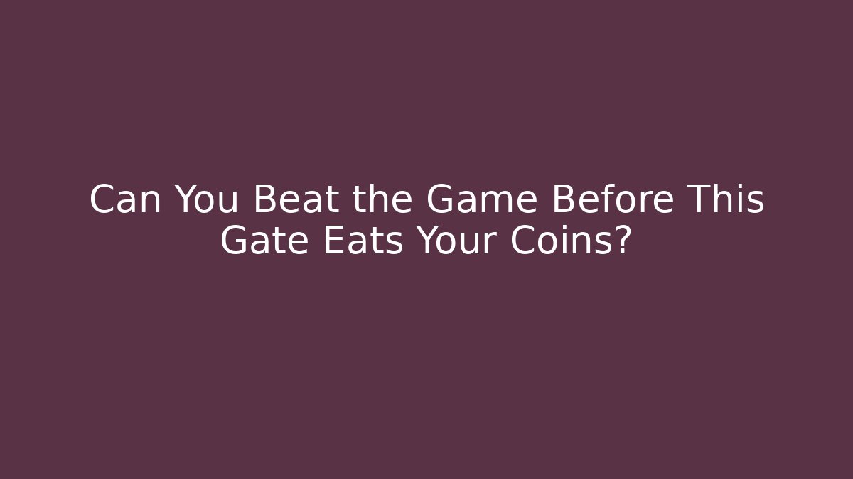 Can You Beat the Game Before This Gate Eats Your Coins? - Celivion