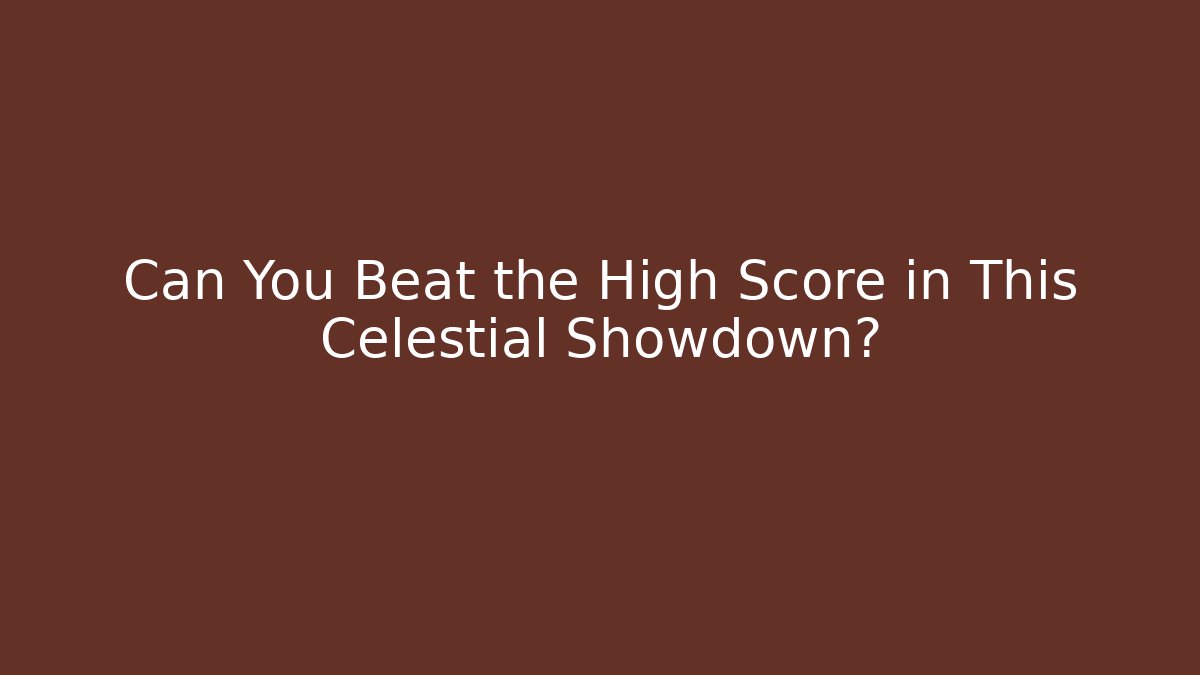 Can You Beat the High Score in This Celestial Showdown?