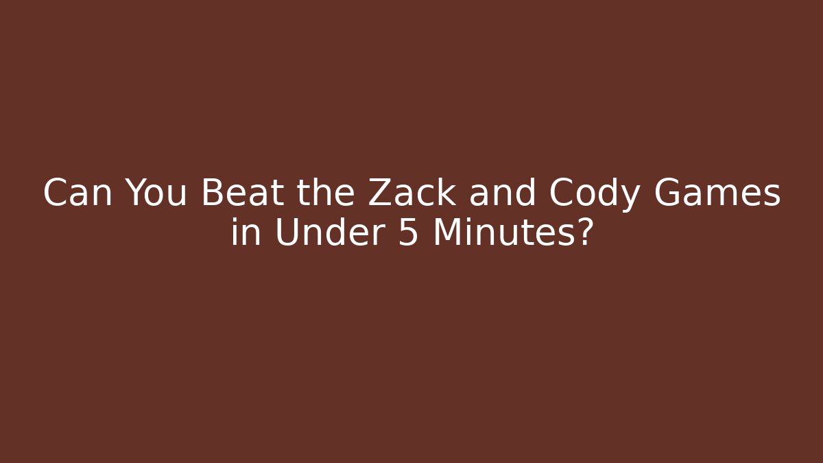 Can You Beat the Zack and Cody Games in Under 5 Minutes?