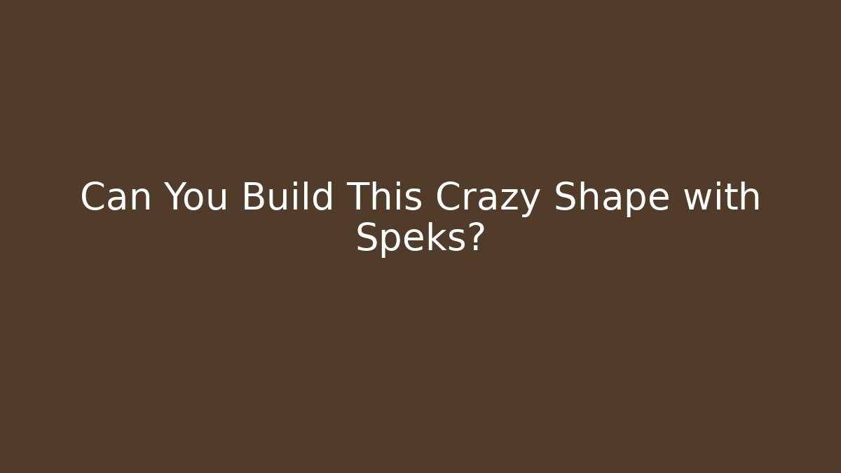 Can You Build This Crazy Shape with Speks?