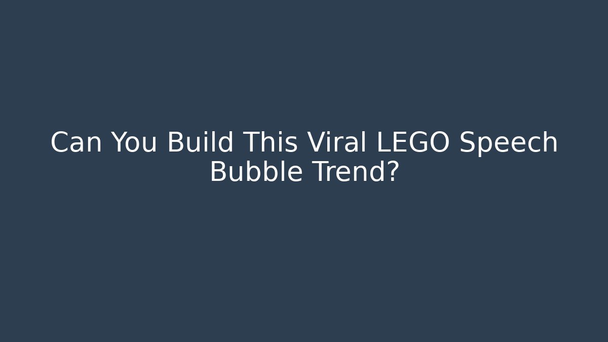Can You Build This Viral LEGO Speech Bubble Trend?