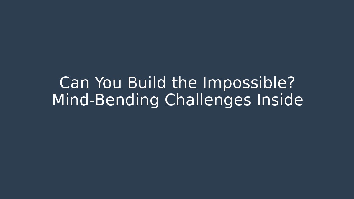 Can You Build the Impossible? Mind-Bending Challenges Inside - Celivion