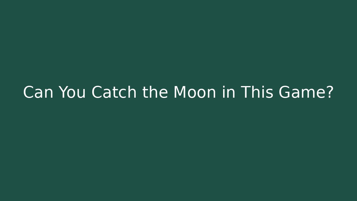 Can You Catch the Moon in This Game?