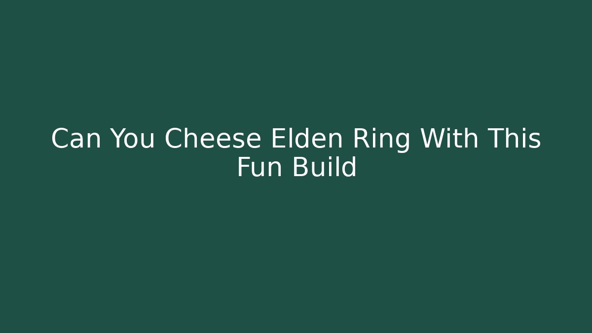 Can You Cheese Elden Ring With This Fun Build - Celivion