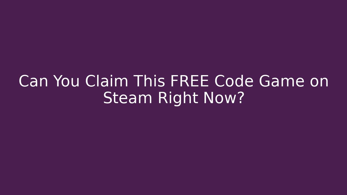 Can You Claim This FREE Code Game on Steam Right Now?