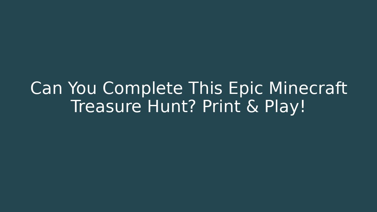 Can You Complete This Epic Minecraft Treasure Hunt? Print & Play!