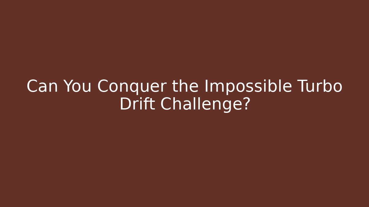 Can You Conquer the Impossible Turbo Drift Challenge? - Celivion