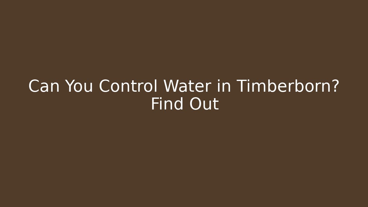 Can You Control Water in Timberborn? Find Out