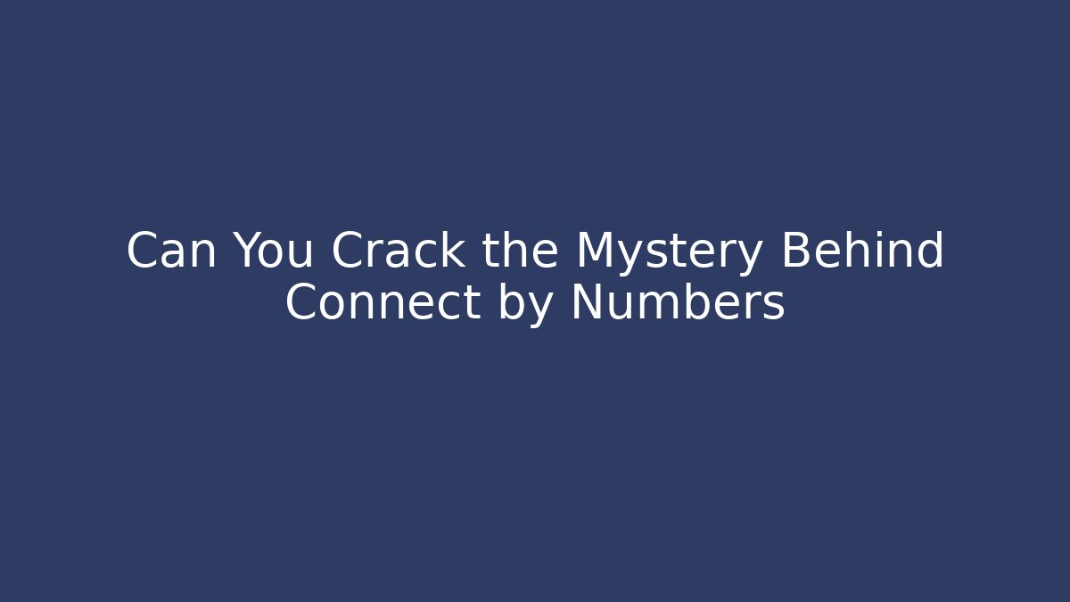 Can You Crack the Mystery Behind Connect by Numbers - Celivion