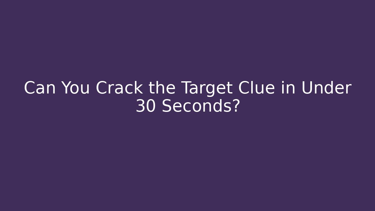 Can You Crack the Target Clue in Under 30 Seconds?