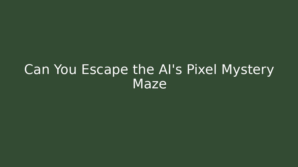 Can You Escape the AI's Pixel Mystery Maze