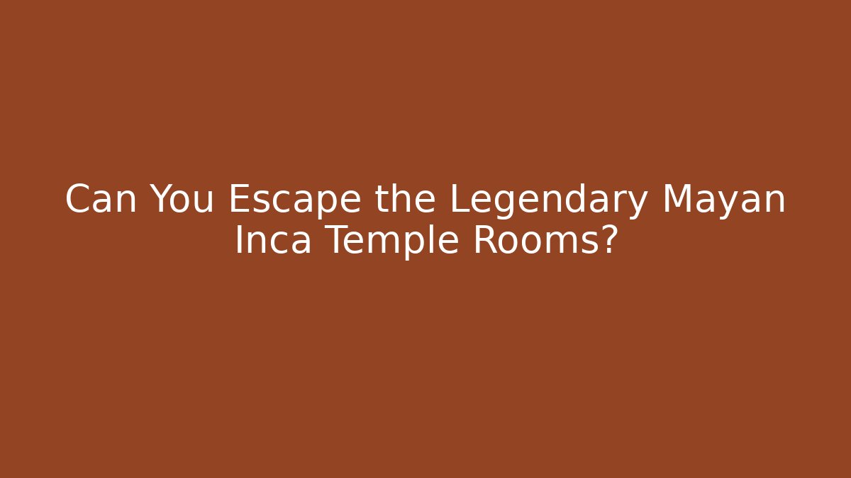 Can You Escape the Legendary Mayan Inca Temple Rooms? - Celivion