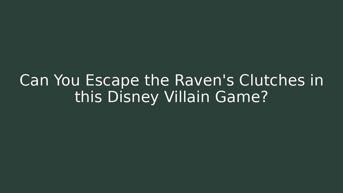 Can You Escape the Raven's Clutches in this Disney Villain Game?