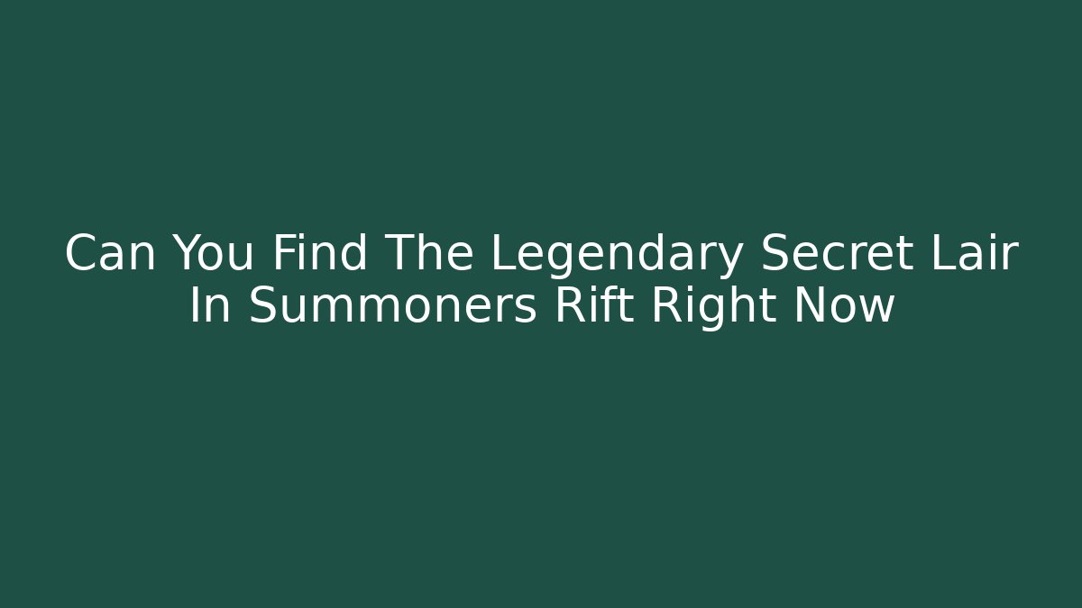 Can You Find The Legendary Secret Lair In Summoners Rift Right Now