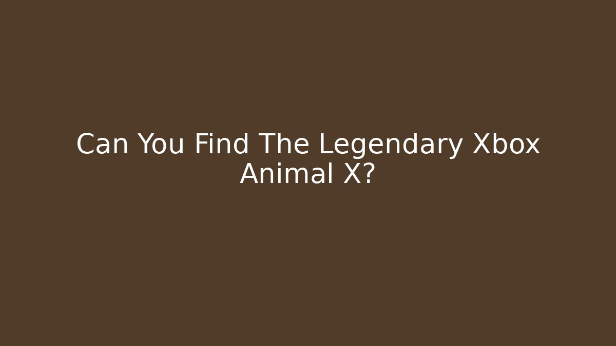 Can You Find The Legendary Xbox Animal X? - Celivion